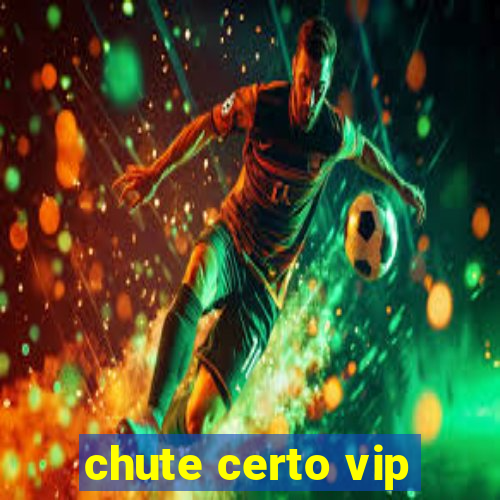 chute certo vip